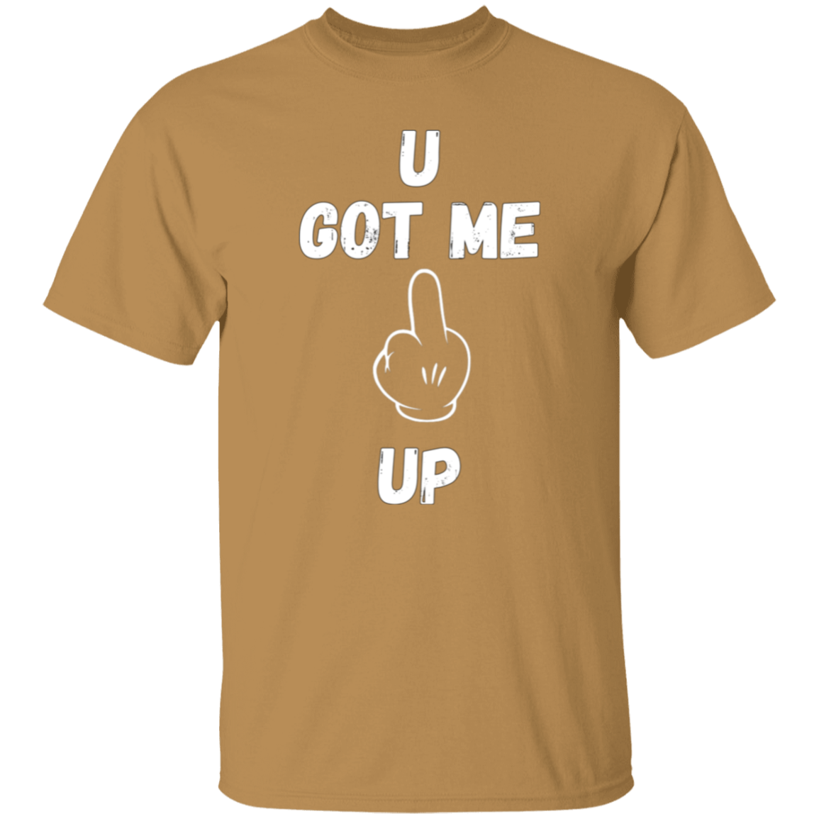 U GOT ME **** UP Men T-Shirt | WHITE FONT