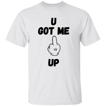 U GOT ME **** UP Men T-Shirt