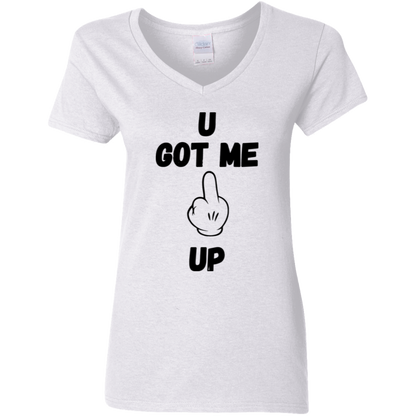 U GOT ME **** UP Ladies V-Neck T-Shirt