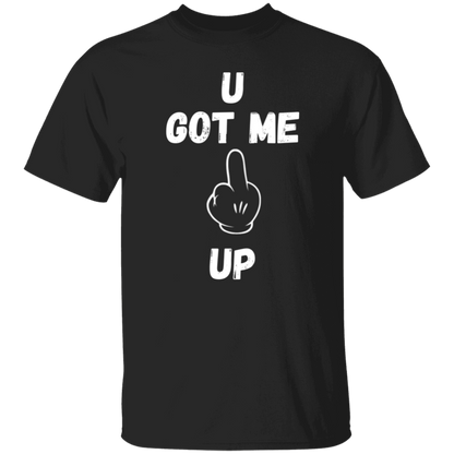 U GOT ME **** UP Men T-Shirt | WHITE FONT