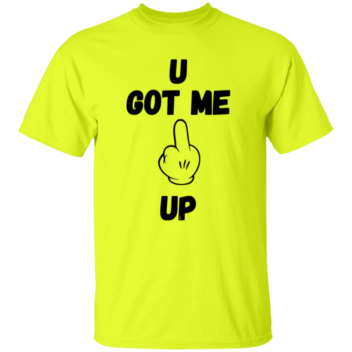 U GOT ME **** UP Men T-Shirt