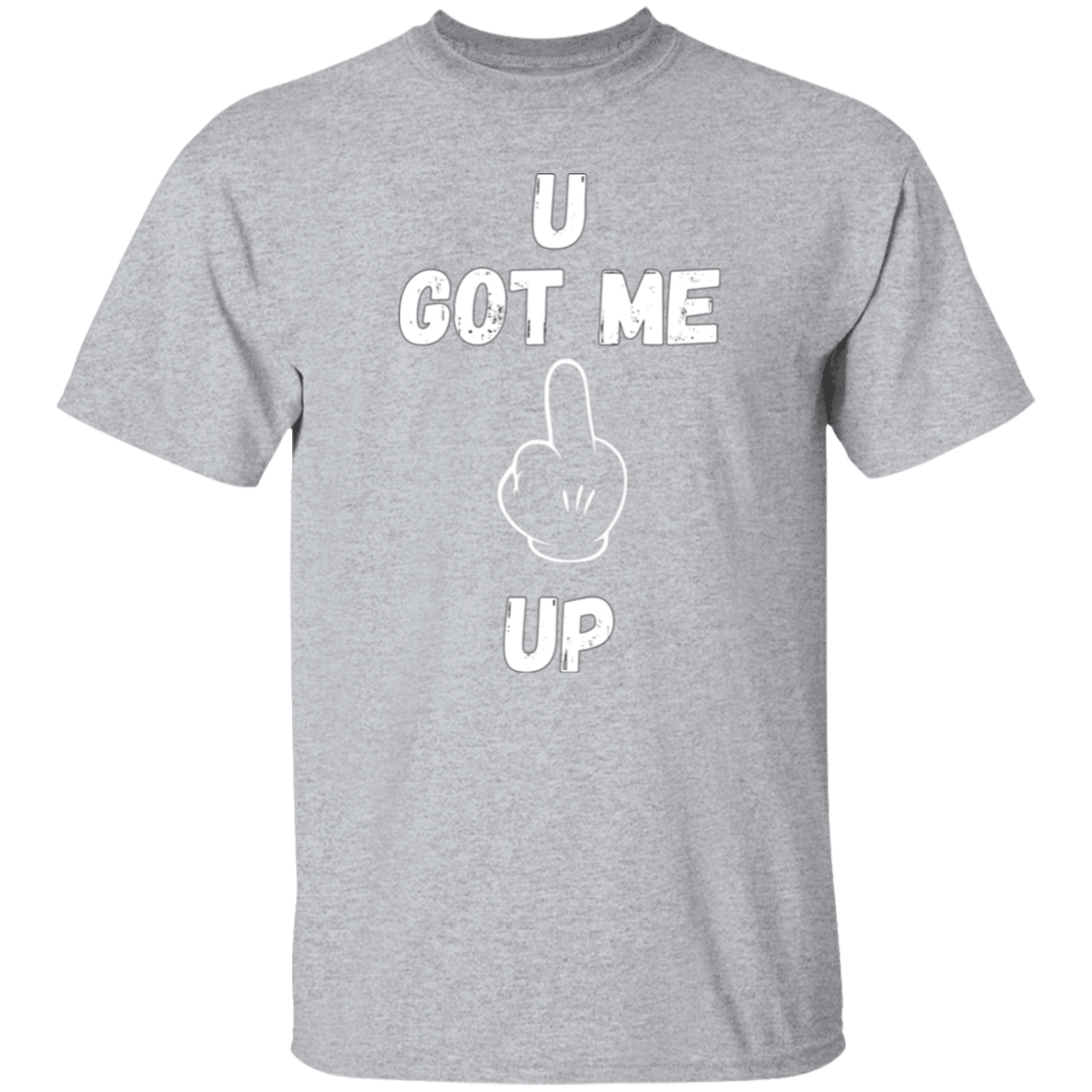 U GOT ME **** UP Men T-Shirt | WHITE FONT