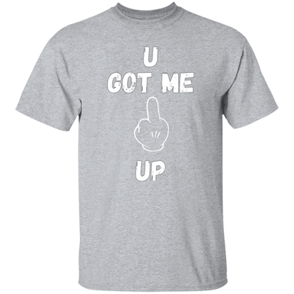 U GOT ME **** UP Men T-Shirt | WHITE FONT