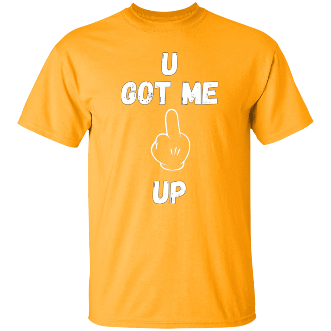 U GOT ME **** UP Men T-Shirt | WHITE FONT