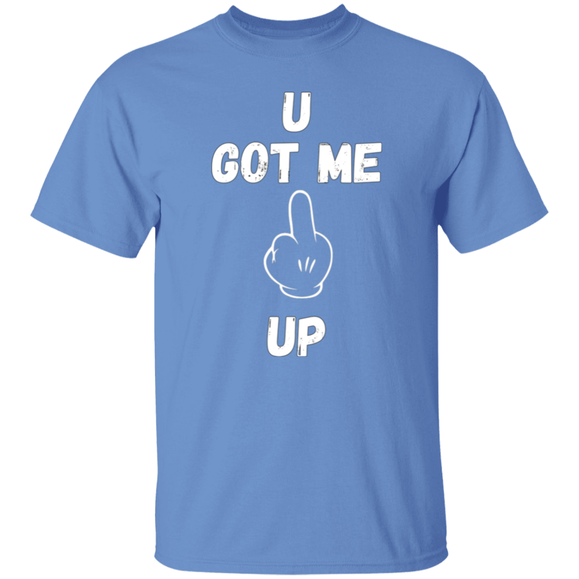 U GOT ME **** UP Men T-Shirt | WHITE FONT