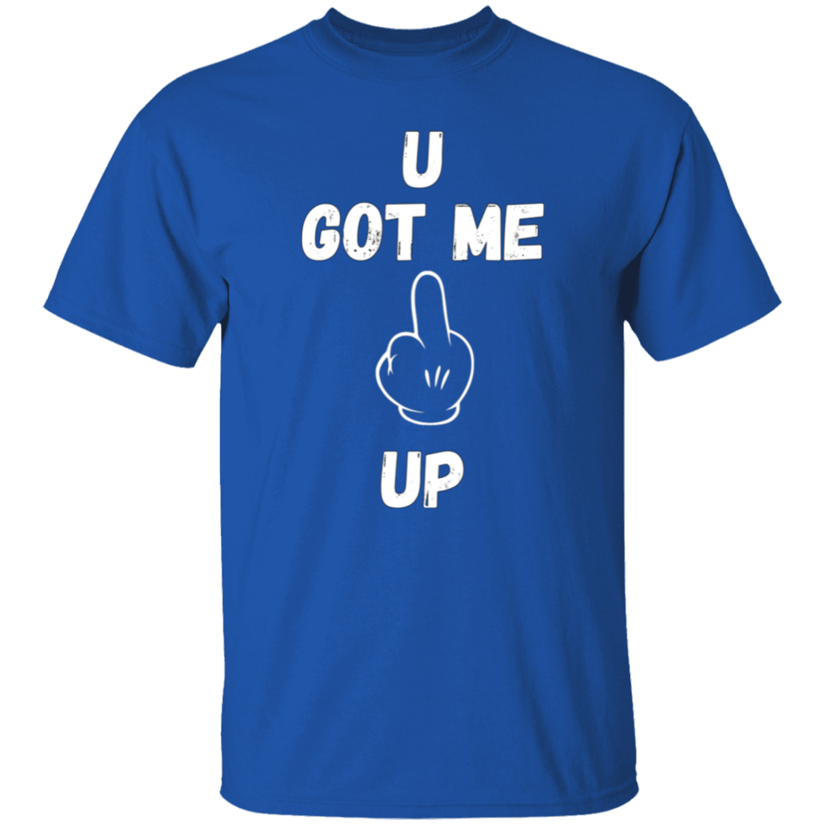 U GOT ME **** UP Men T-Shirt | WHITE FONT