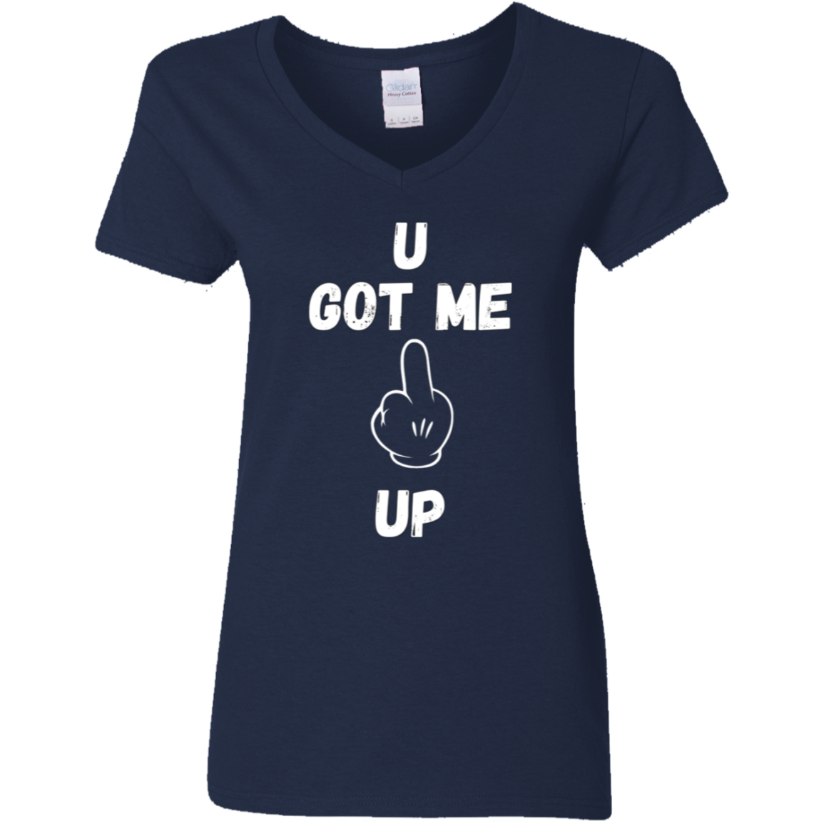 U GOT ME **** UP Ladies V-Neck T-Shirt |WHITE FONT