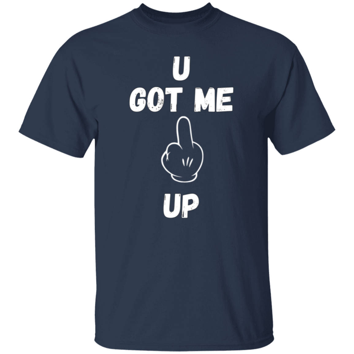 U GOT ME **** UP Men T-Shirt | WHITE FONT