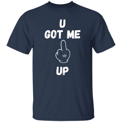 U GOT ME **** UP Men T-Shirt | WHITE FONT