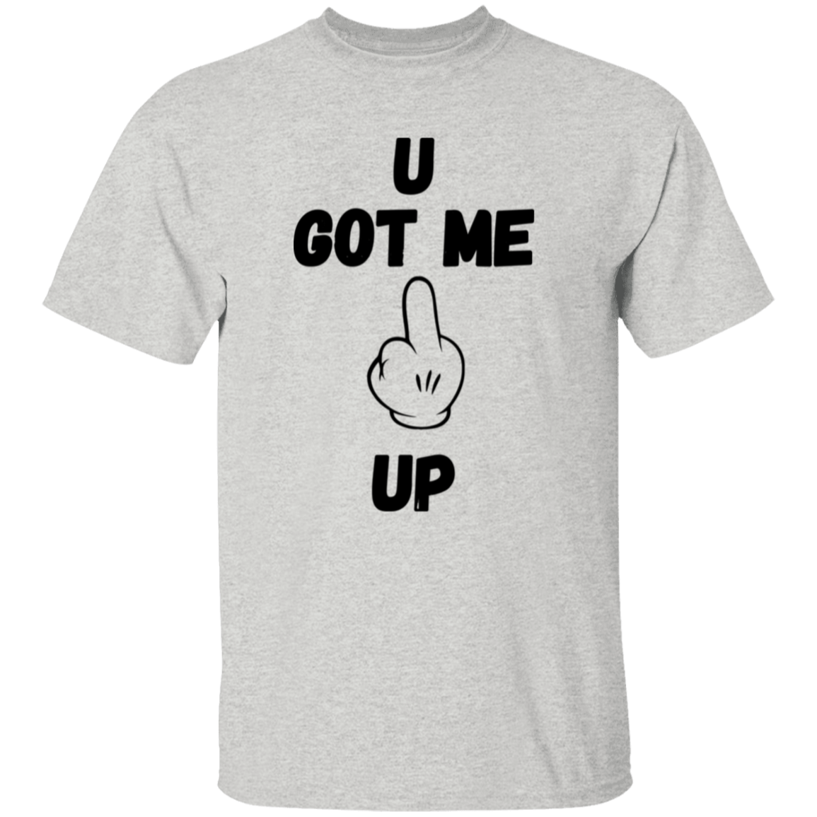 U GOT ME **** UP Men T-Shirt