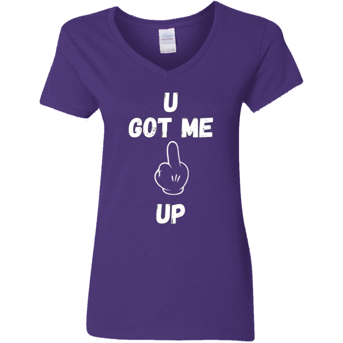 U GOT ME **** UP Ladies V-Neck T-Shirt |WHITE FONT