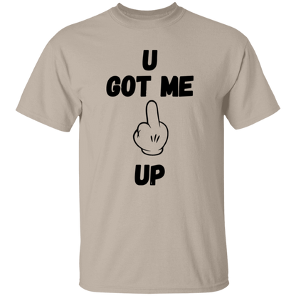 U GOT ME **** UP Men T-Shirt