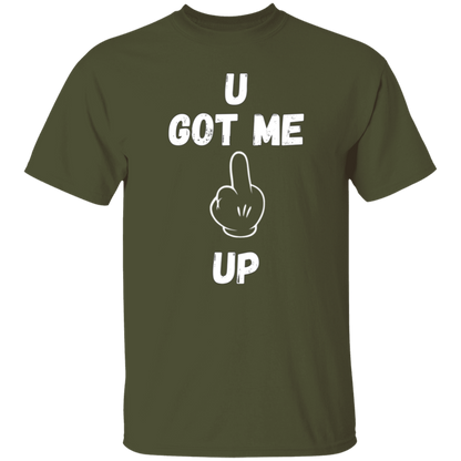 U GOT ME **** UP Men T-Shirt | WHITE FONT