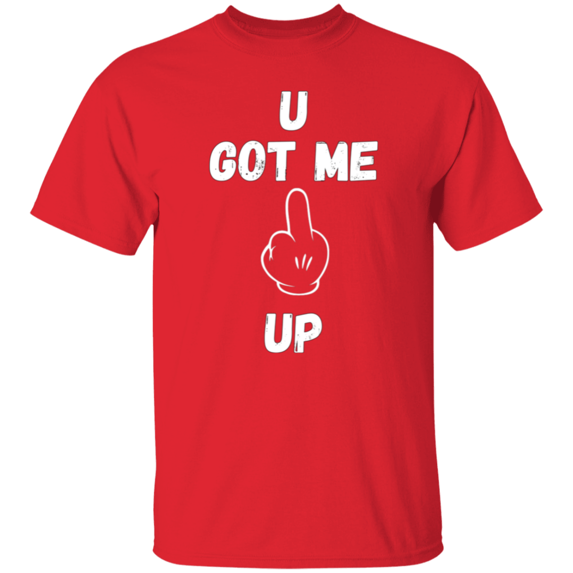 U GOT ME **** UP Men T-Shirt | WHITE FONT