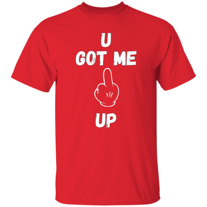 U GOT ME **** UP Men T-Shirt | WHITE FONT