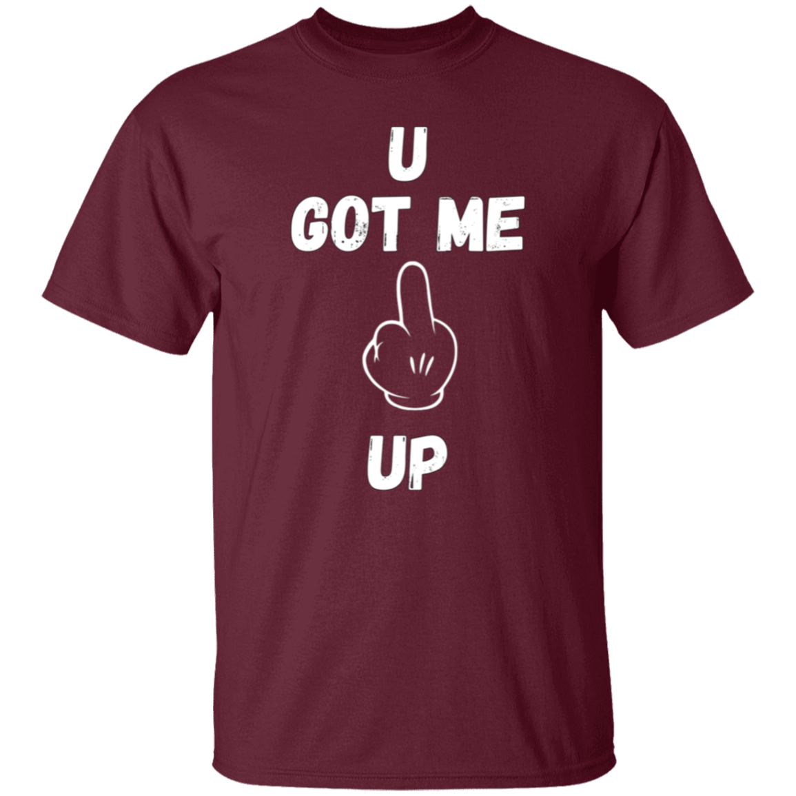 U GOT ME **** UP Men T-Shirt | WHITE FONT