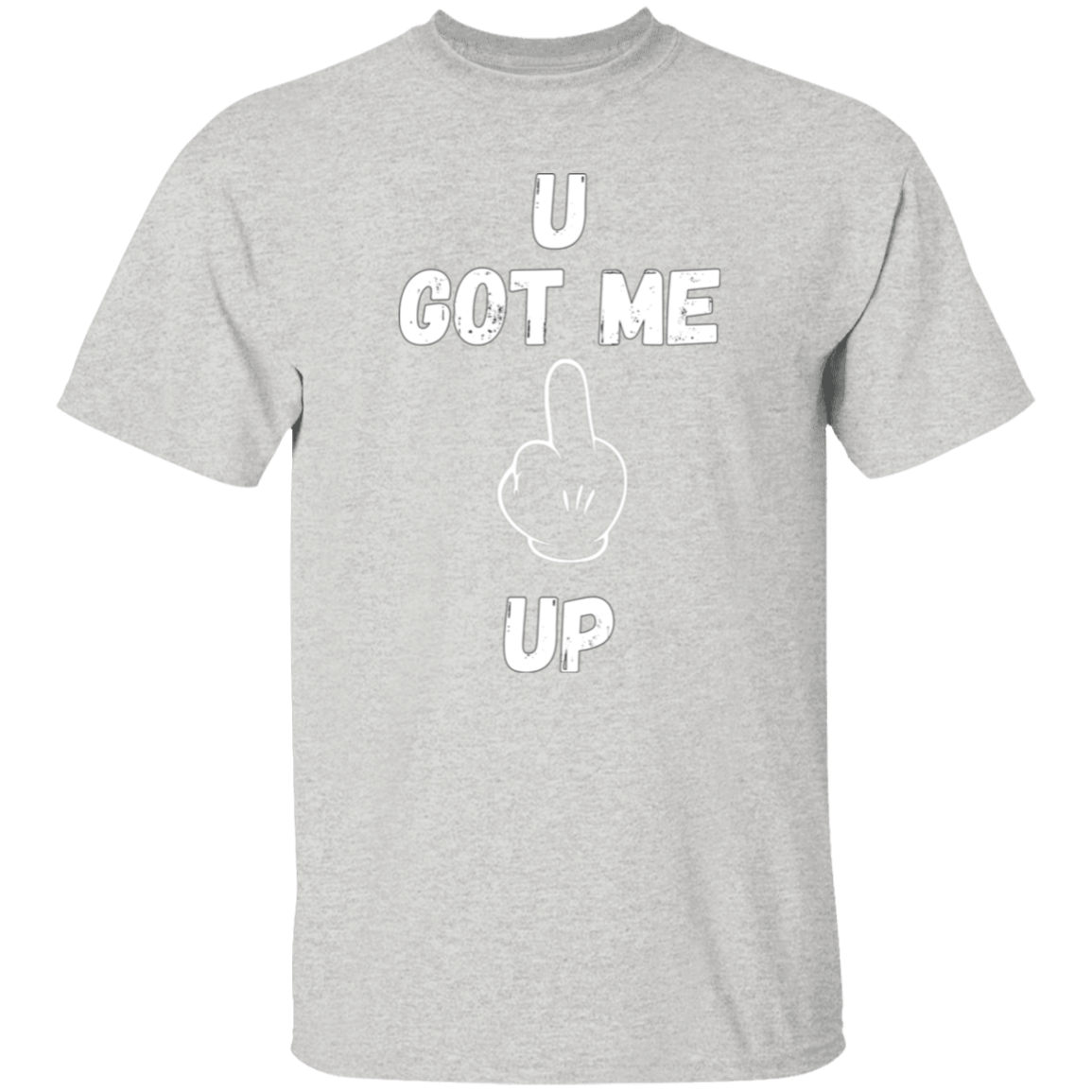 U GOT ME **** UP Men T-Shirt | WHITE FONT