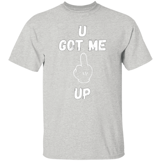 U GOT ME **** UP Men T-Shirt | WHITE FONT