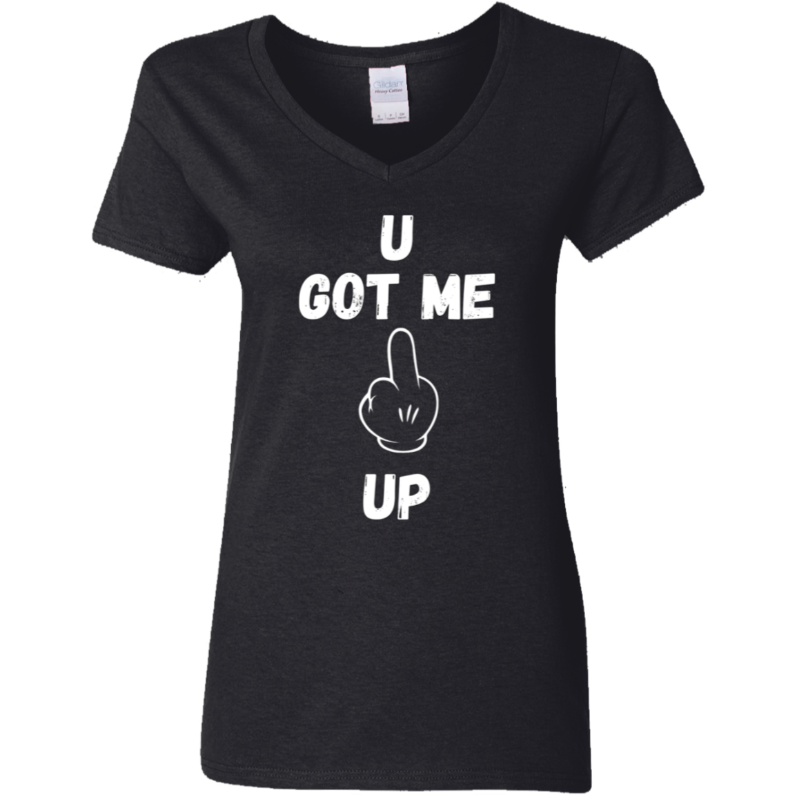 U GOT ME **** UP Ladies V-Neck T-Shirt |WHITE FONT