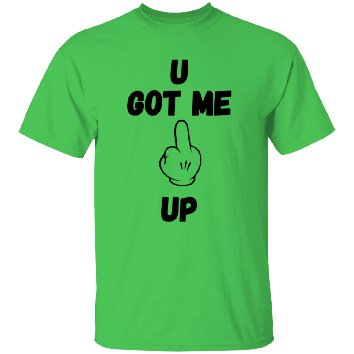 U GOT ME **** UP Men T-Shirt