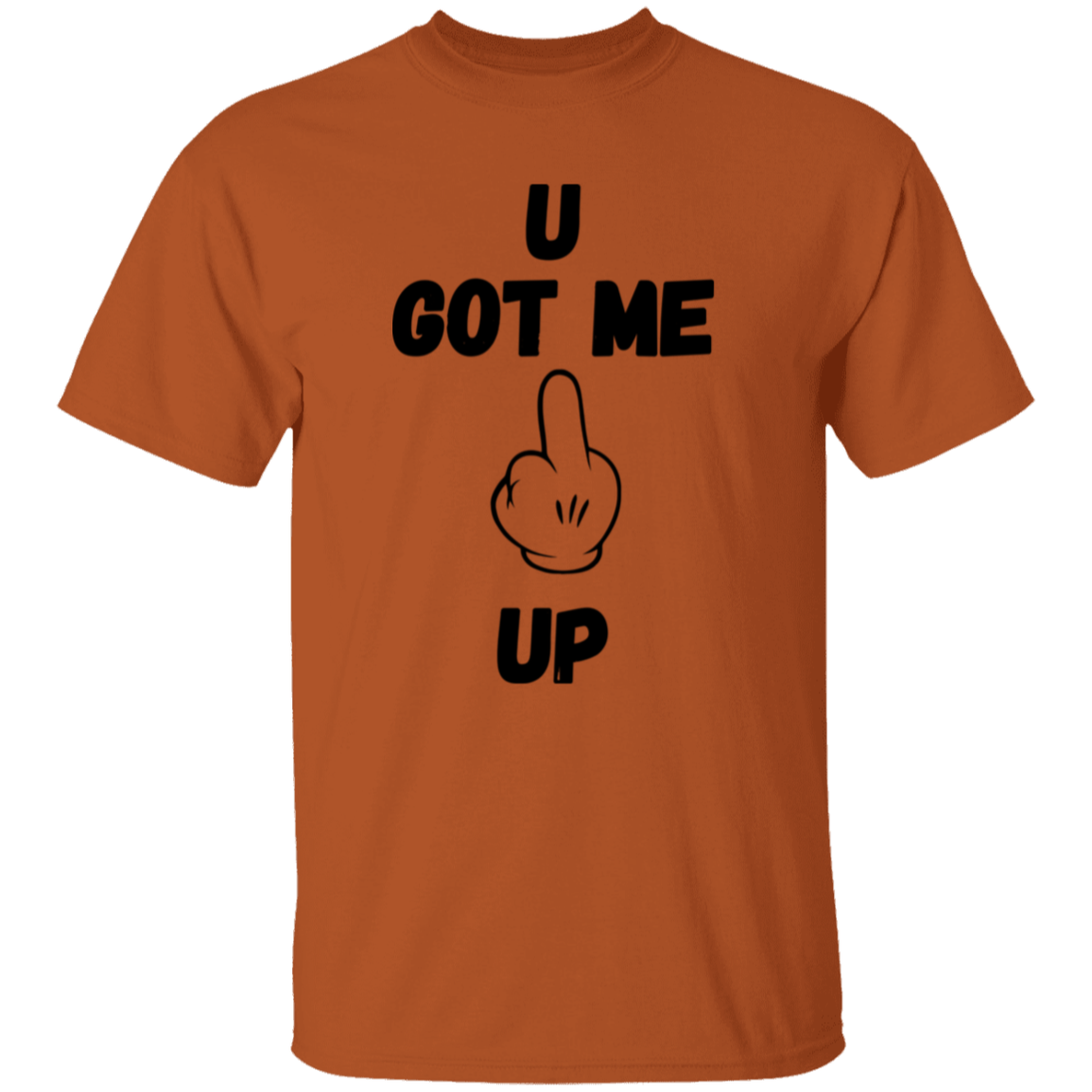 U GOT ME **** UP Men T-Shirt