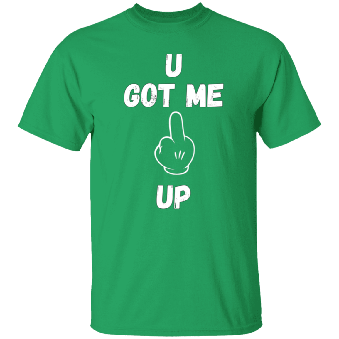 U GOT ME **** UP Men T-Shirt | WHITE FONT