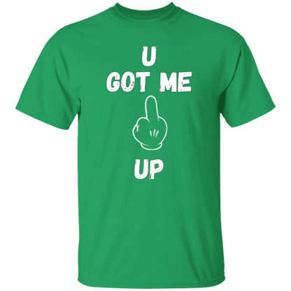 U GOT ME **** UP Men T-Shirt | WHITE FONT