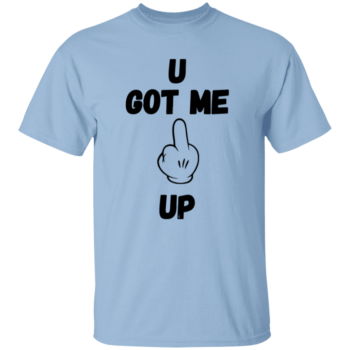 U GOT ME **** UP Men T-Shirt